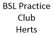BSL Practice Club Herts  - BSL Practice Club Herts 
